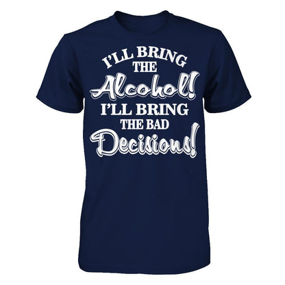 I'll Bring The Alcohol. I'll Bring The Bad Decisions T-shirt Gildan - Short Sleeve Tee Navy