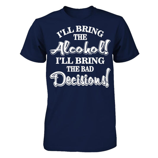 I'll Bring The Alcohol. I'll Bring The Bad Decisions T-shirt Gildan - Short Sleeve Tee Navy