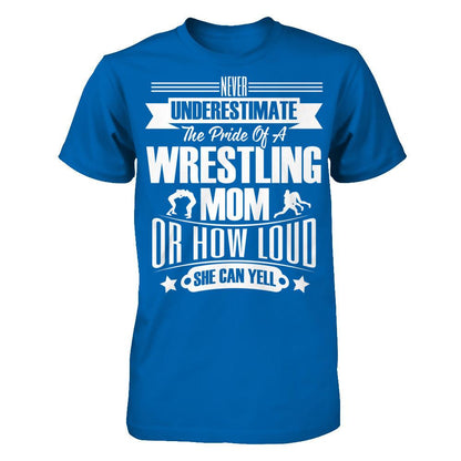 Never Underestimate The Pride Of A Wrestling Mom Or How Loud She Can Yell Gildan - Short Sleeve Tee Royal