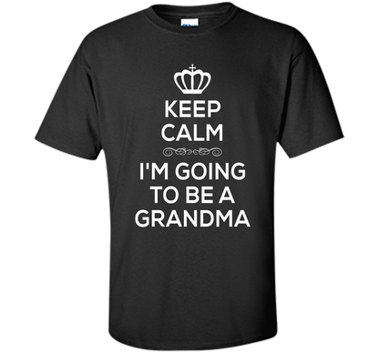 Keep Calm I'm Going To Be A Grandma T Shirt Pregnancy . t-shirt Black