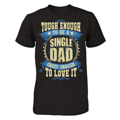 Tough Enough To Be A Single Dad Crazy Enough To Love It Gildan - Short Sleeve Tee Black