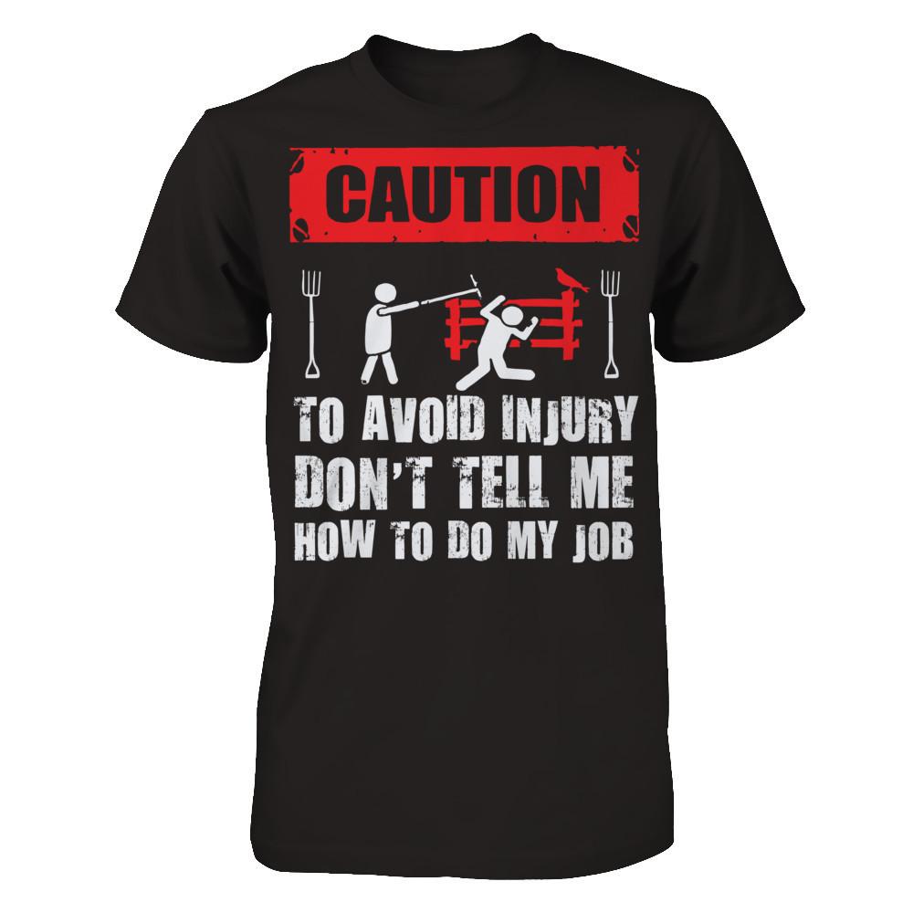Caution. To Avoid Injury, Don't Tell Me How To Do My Job T-shirt Next Level - Unisex Fitted Tee Black