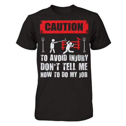 Caution. To Avoid Injury, Don't Tell Me How To Do My Job T-shirt Next Level - Unisex Fitted Tee Black