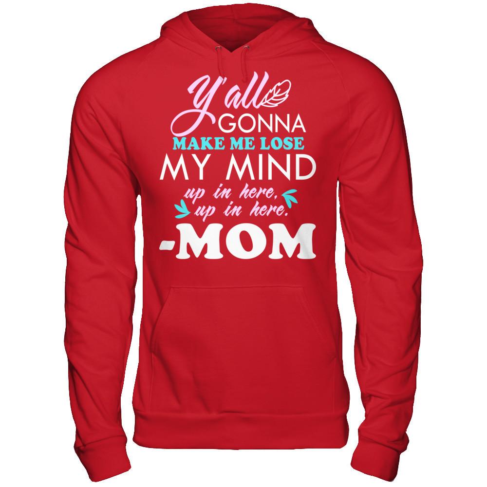Y'all Gonna Make Me Lose My Mind Up In Here Up In Here Mom T-shirt Gildan - Pullover Hoodie Red