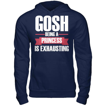 Gosh, Being A Princess Is Exhausting T-shirt Gildan - Pullover Hoodie Navy
