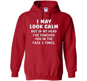 I may look calm but in my head I've punched you in the face cool shirt