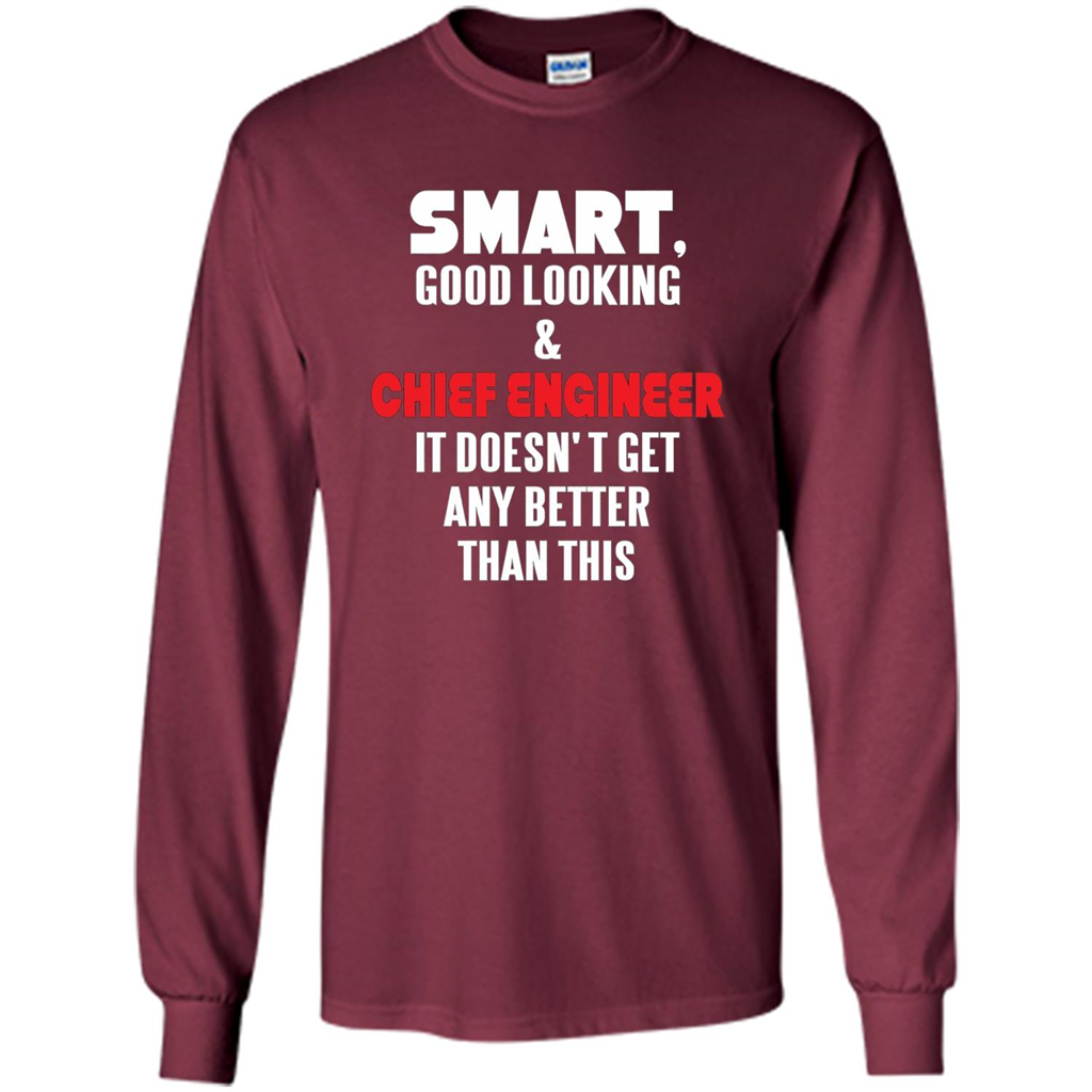 Chief Engineer - Smart Good Looking and Chief Engineer T-Shirt