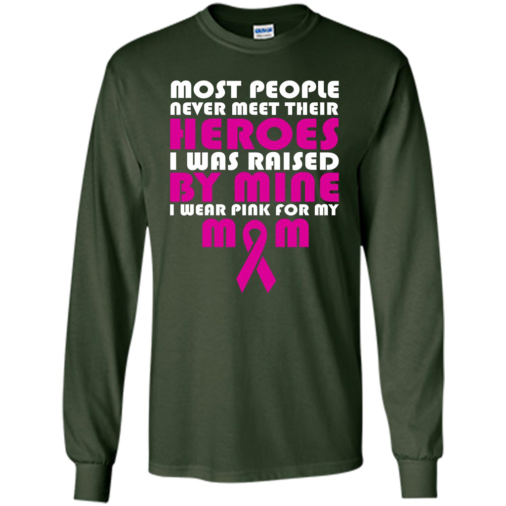 Cancer Awareness T-shirt Most People Never Meet Their Heroes T-shirt Forest Green