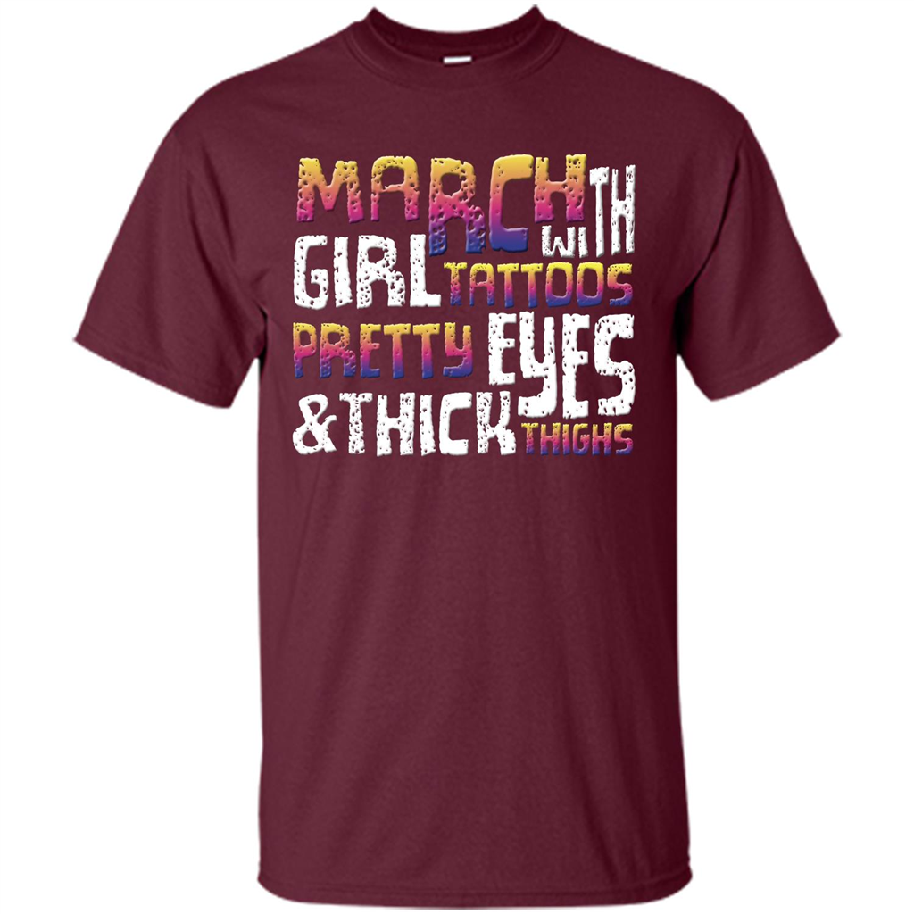 March Girl T-shirt With Tattoos Pretty Eyes and Thick Thighs Maroon