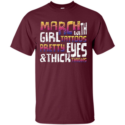 March Girl T-shirt With Tattoos Pretty Eyes and Thick Thighs Maroon