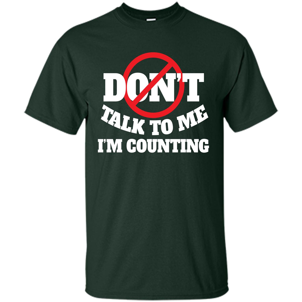Dont Talk To Me Im Counting T-shirt Forest Green