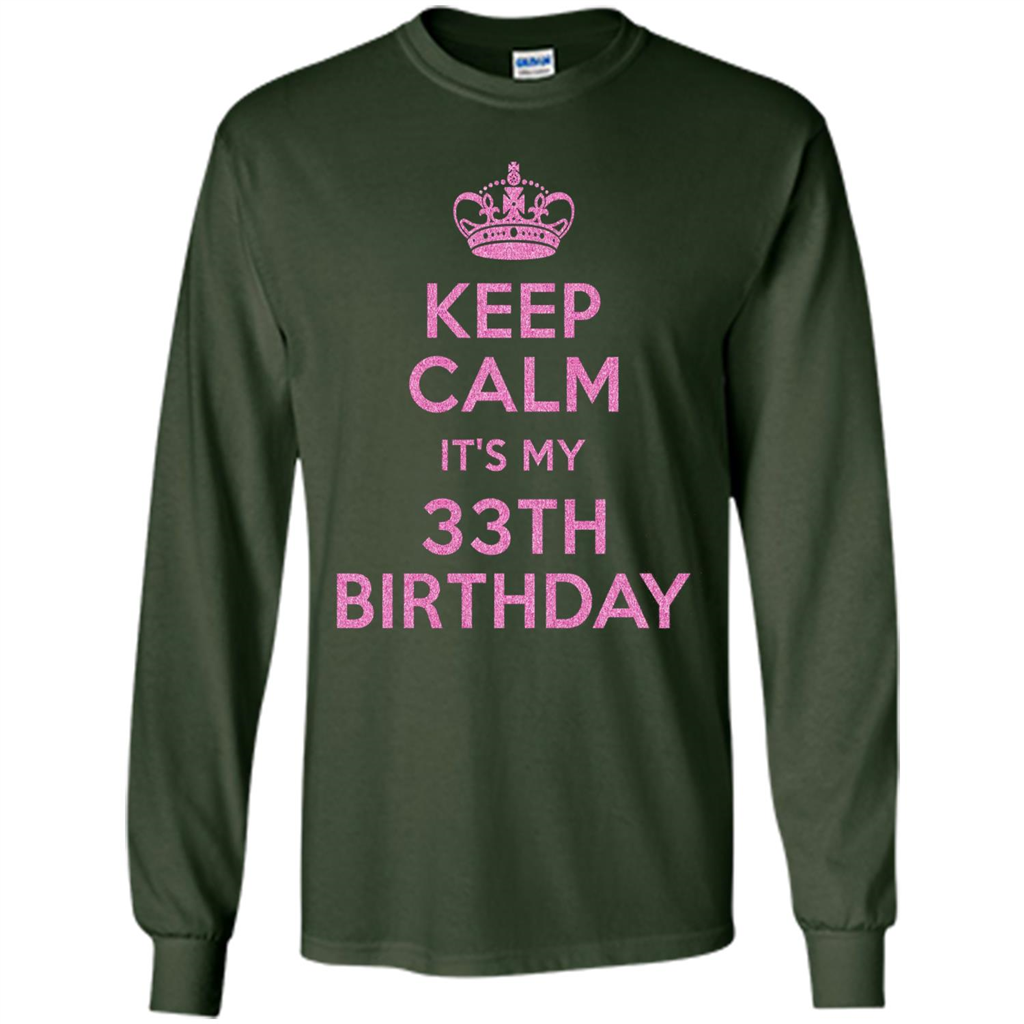 Keep Calm It's My 33th Birthday 33 Years Old T-shirt Forest Green