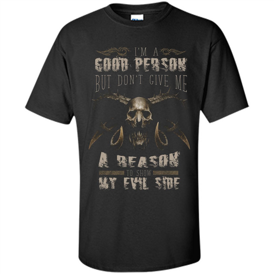 I'm A Good Person But Don't Give Me A Reason To Show My Evil Side T-shirt Black