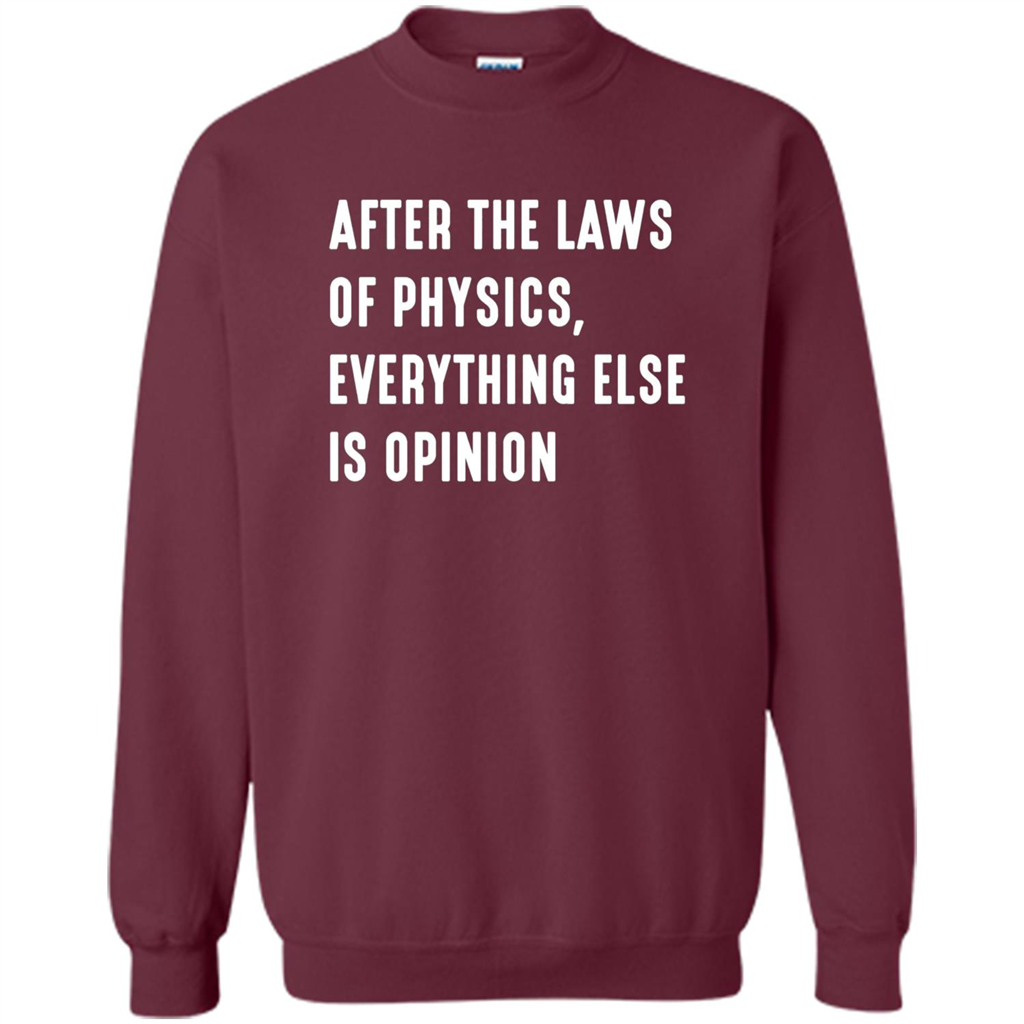After The Laws Of Physics Everything Else Is Opinion T-shirt Maroon