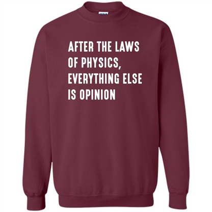 After The Laws Of Physics Everything Else Is Opinion T-shirt Maroon