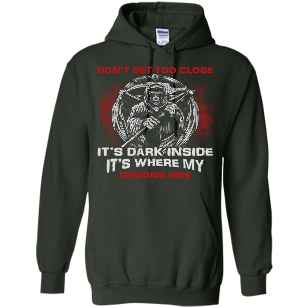 Don't Get Too Close It's Dark Inside It's Where My Demons Hide T-shirt Forest Green