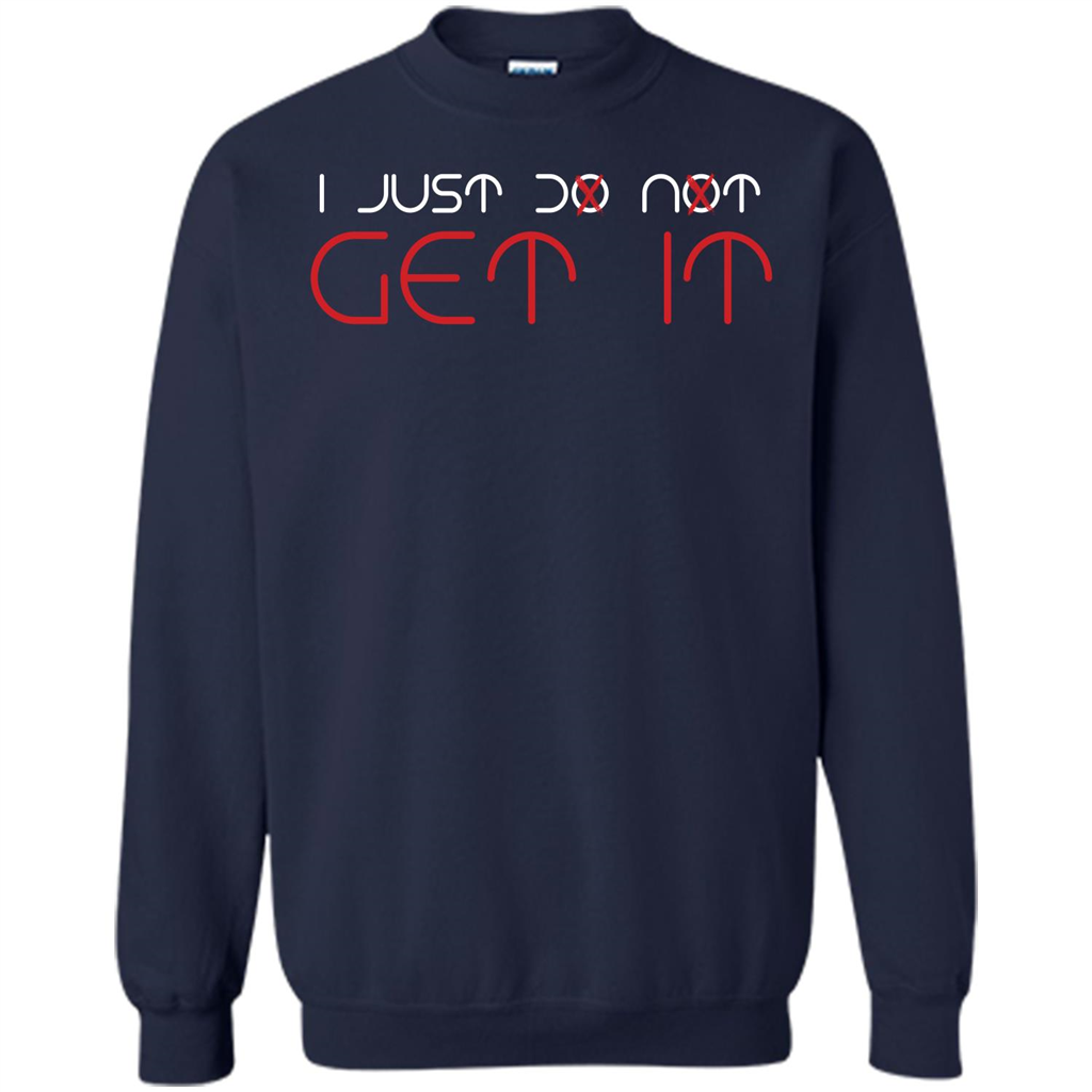 I Just Do Not Get It T-shirt Navy