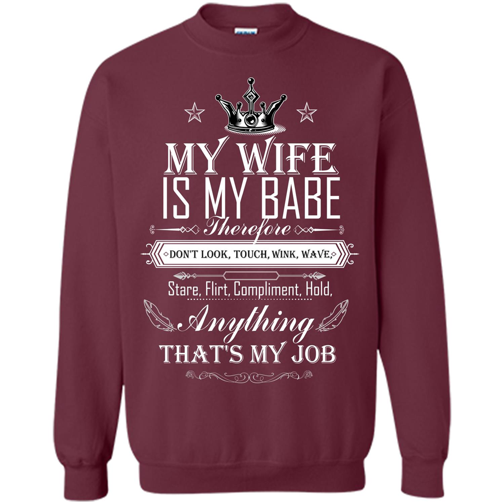 Family T-shirt My Wife Is My Babe Therefore Don't Look, Touch, Wink, Wave, Stare, Flirt, Compliment, Hold, Anything That's My Job Maroon