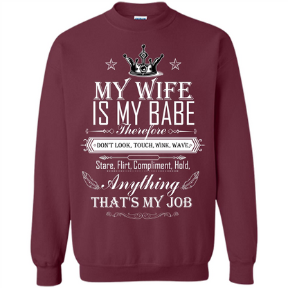 Family T-shirt My Wife Is My Babe Therefore Don't Look, Touch, Wink, Wave, Stare, Flirt, Compliment, Hold, Anything That's My Job Maroon
