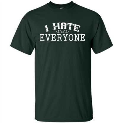 Funny T-shirt I Hate Everyone Forest Green