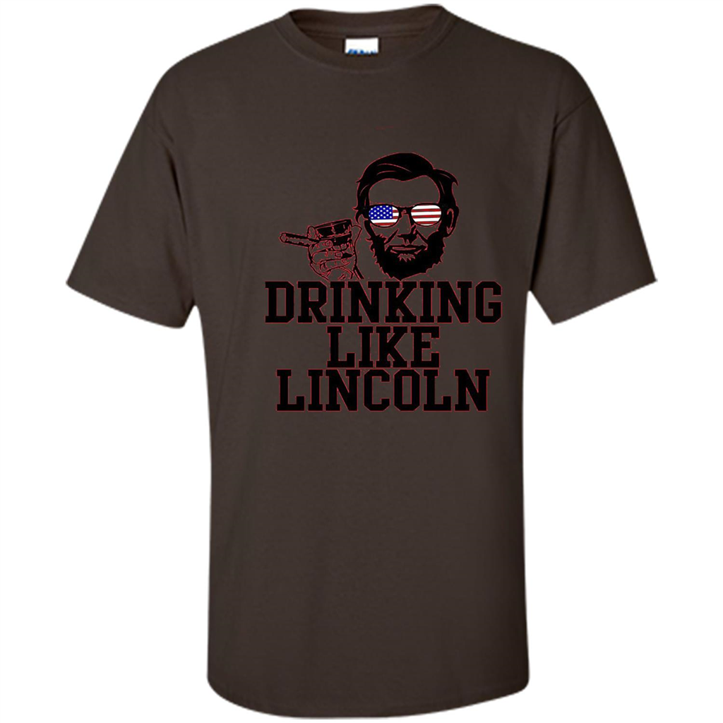 Funny Drinking T-shirt Drinking Like Lincoln Dark Chocolate