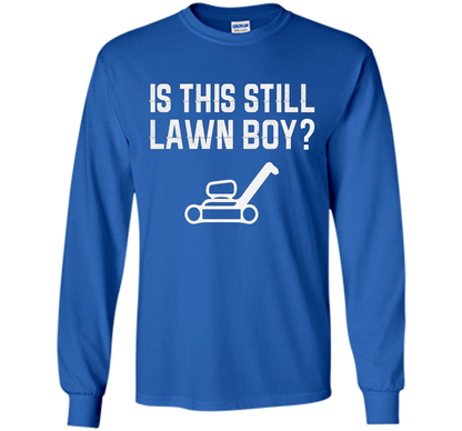 Is This Still Lawn Boy T-Shirt t-shirt Royal