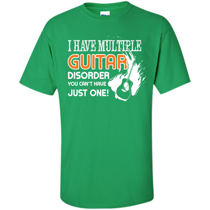 Guitar T-shirt I Have Multiple Guitar Disorder You Can't Have Just One Irish Green