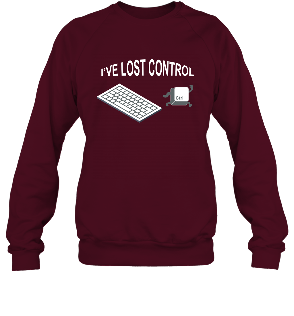 I've Lost Control Funny Ctrl Button Shirt Sweatshirt Sweatshirt Maroon