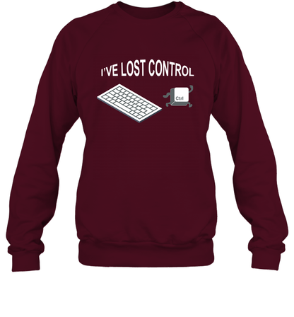 I've Lost Control Funny Ctrl Button Shirt Sweatshirt Sweatshirt Maroon