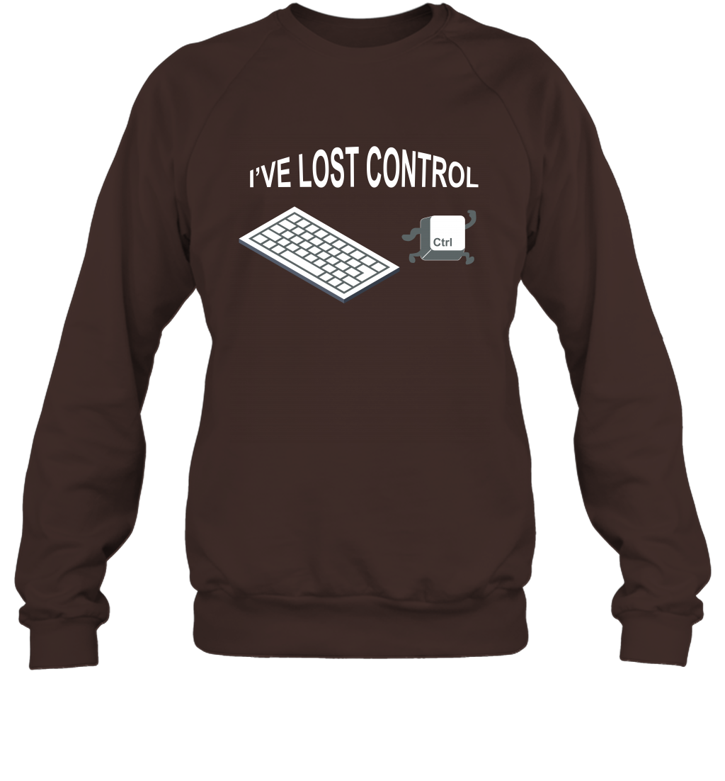 I've Lost Control Funny Ctrl Button Shirt Sweatshirt Sweatshirt Dark Chocolate