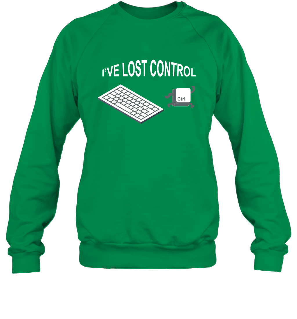 I've Lost Control Funny Ctrl Button Shirt Sweatshirt Sweatshirt Irish Green