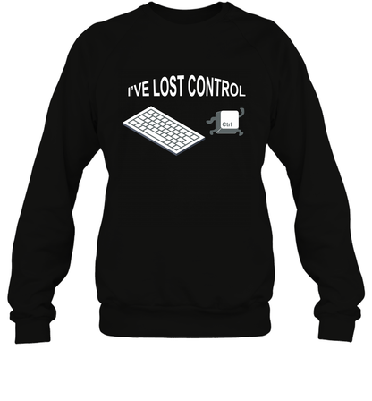I've Lost Control Funny Ctrl Button Shirt Sweatshirt Sweatshirt Black