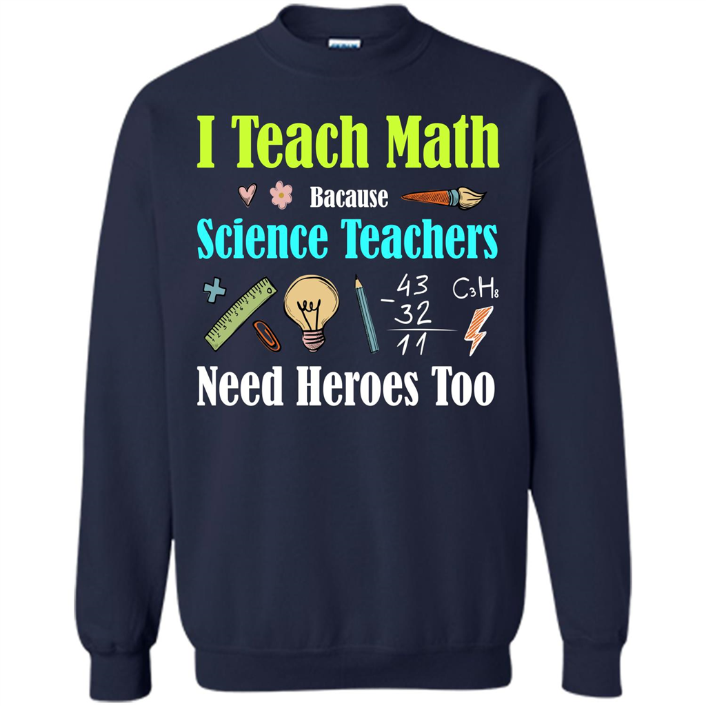 Math Lover. I Teach Math Bacause Science Teachers Need Heroes Too T-shirt Navy