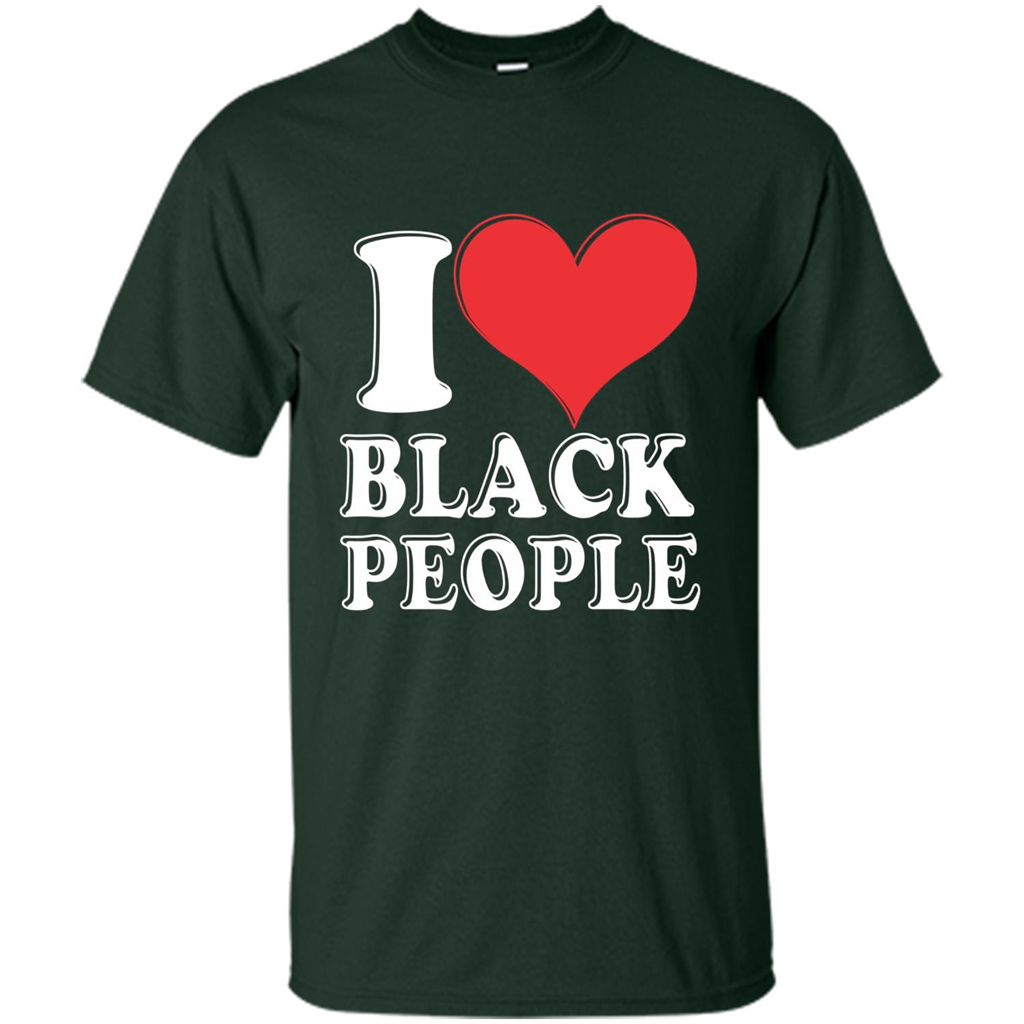 I love black People T-shirt Black is Beautiful Black Pride Forest Green
