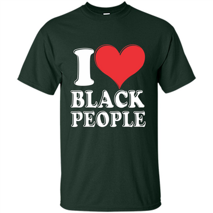 I love black People T-shirt Black is Beautiful Black Pride Forest Green