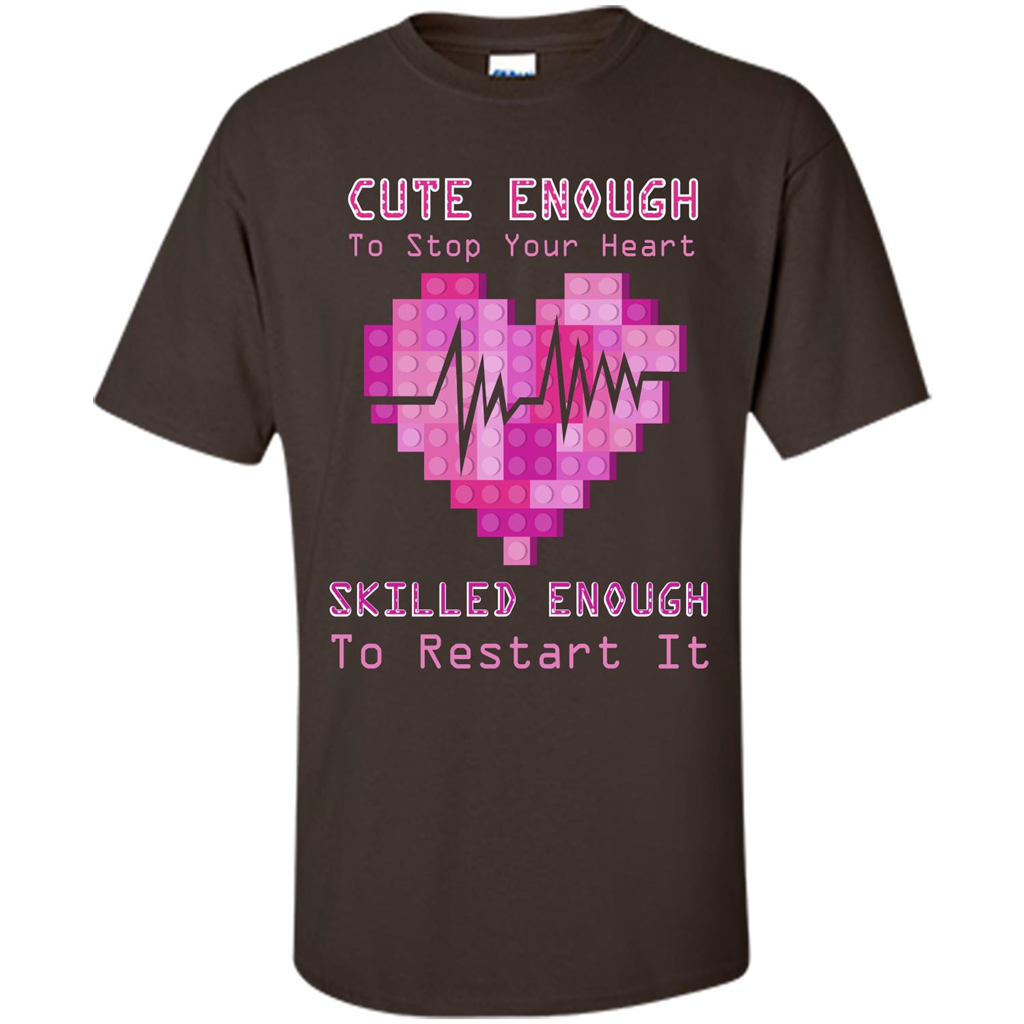Nurse T-shirt Cute Enough To Stop Your Heart Skilled Enough To Restart It Dark Chocolate