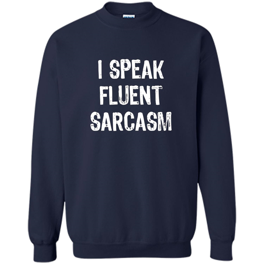 I Speak Fluent Sarcasm - Sarcastic Funny T-shirt Navy
