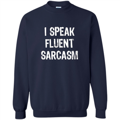 I Speak Fluent Sarcasm - Sarcastic Funny T-shirt Navy