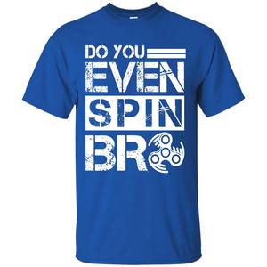 Fidget Spinner T-shirt Do You Even Spin Bro