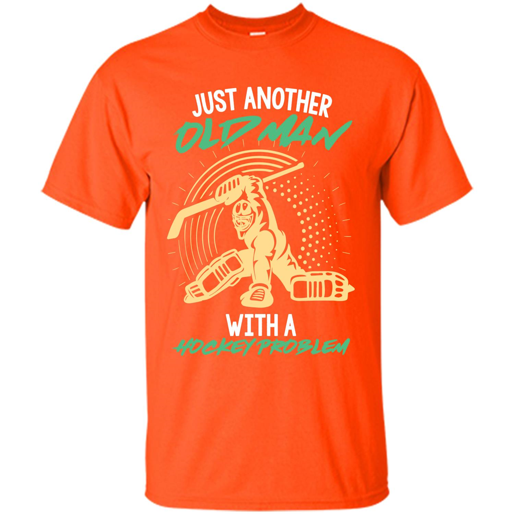 Hockey T-shirt Just Another Old Man With A Hockey Problem Orange