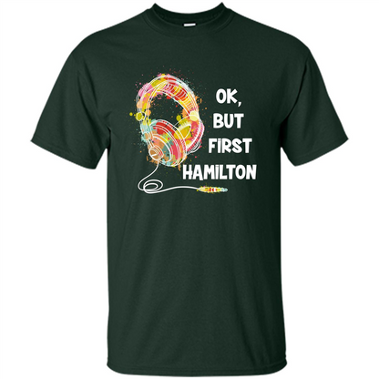 Music Lover T-shirt Ok But First Hamilton Forest Green