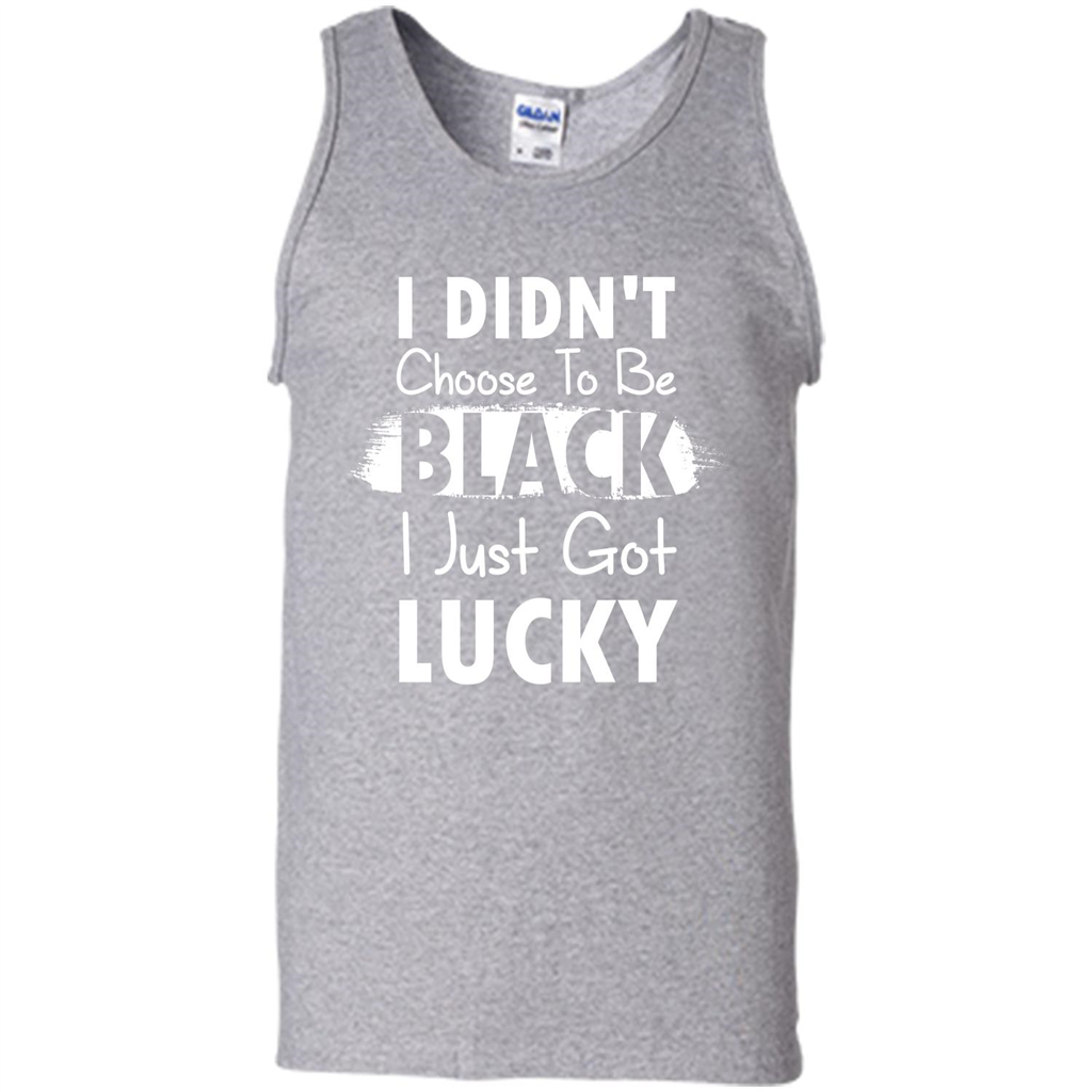 I Didn't Choose To Be Black I Just Got Lucky T-shirt Sport Grey