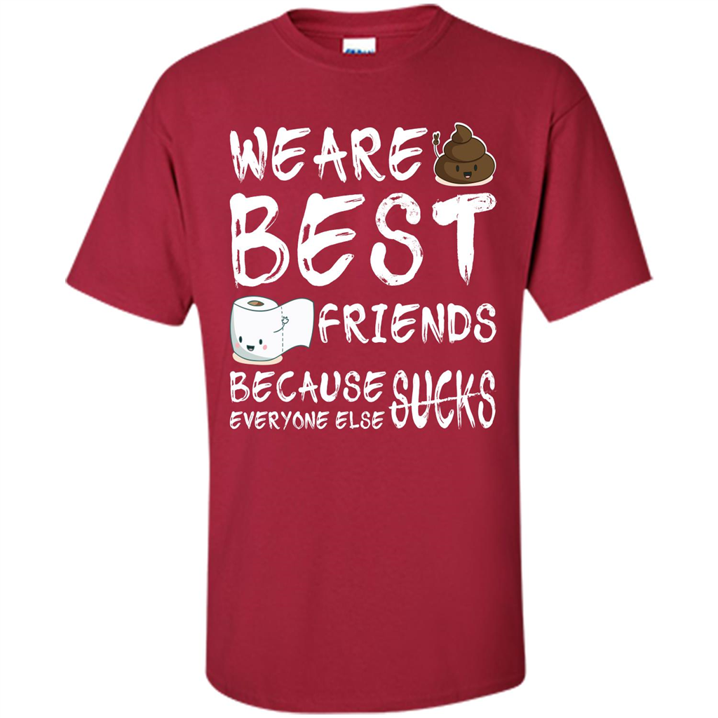 Funny Best Friends T-shirt We Are Best Friends Because Everyone Else Sucks Cardinal