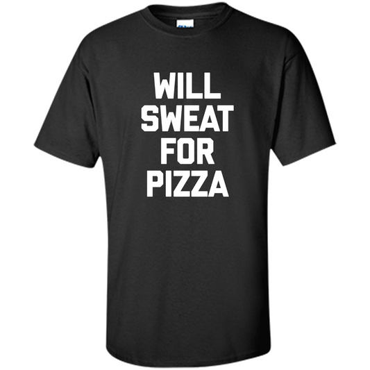 Pizza T-shirt Will Sweat For Pizza Black