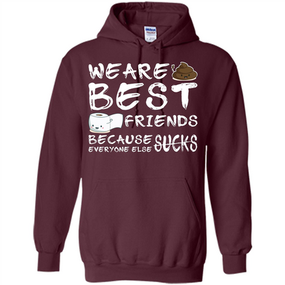 Funny Best Friends T-shirt We Are Best Friends Because Everyone Else Sucks Maroon