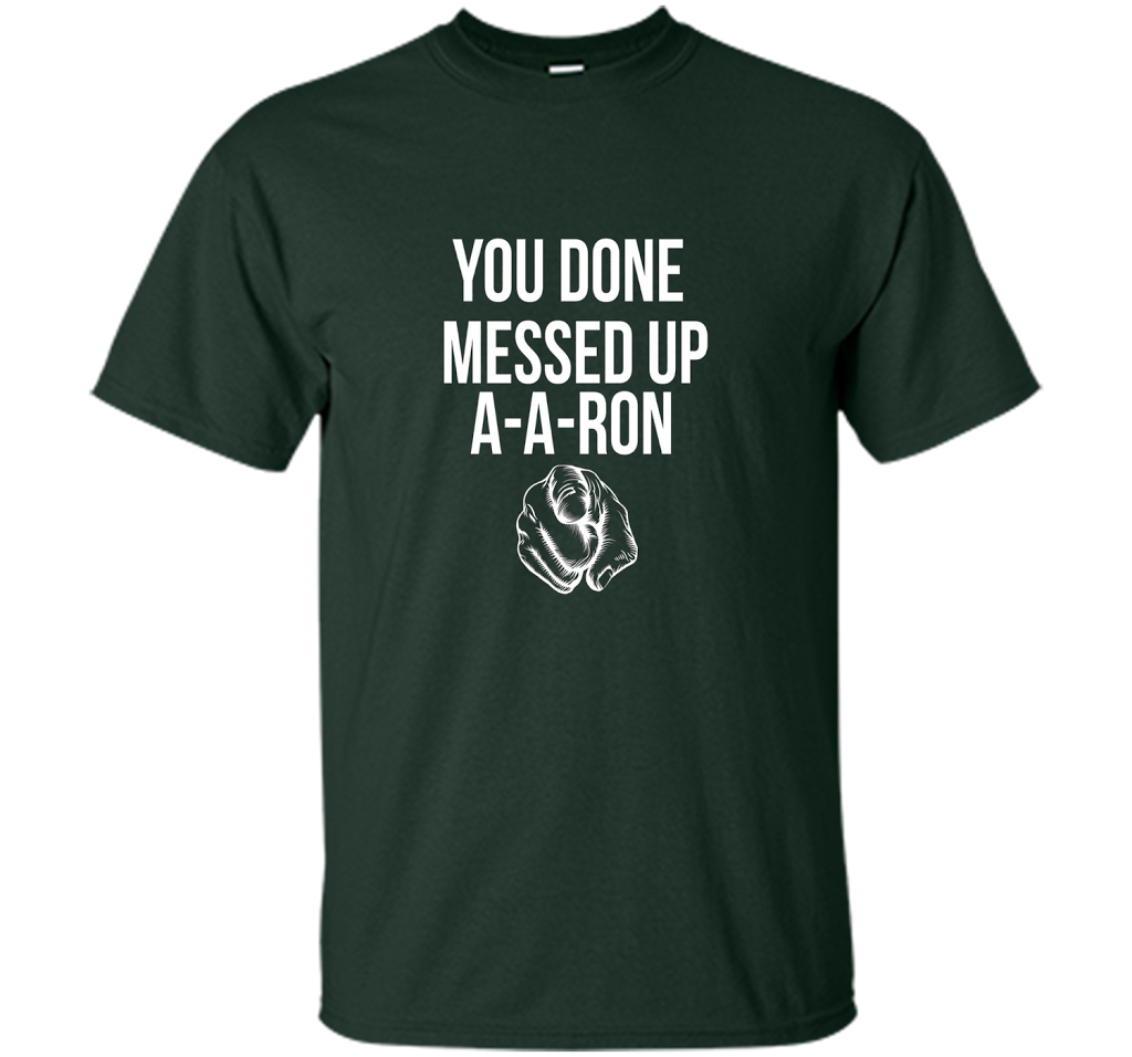 You Done Messed Up A A Ron T-shirt Forest Green