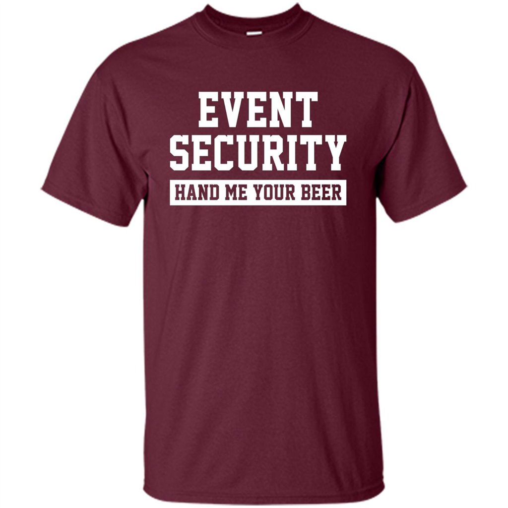 Funny Drink T-shirt Event Security Hand Me Your Beer Funny Drunk Drink Tee Maroon