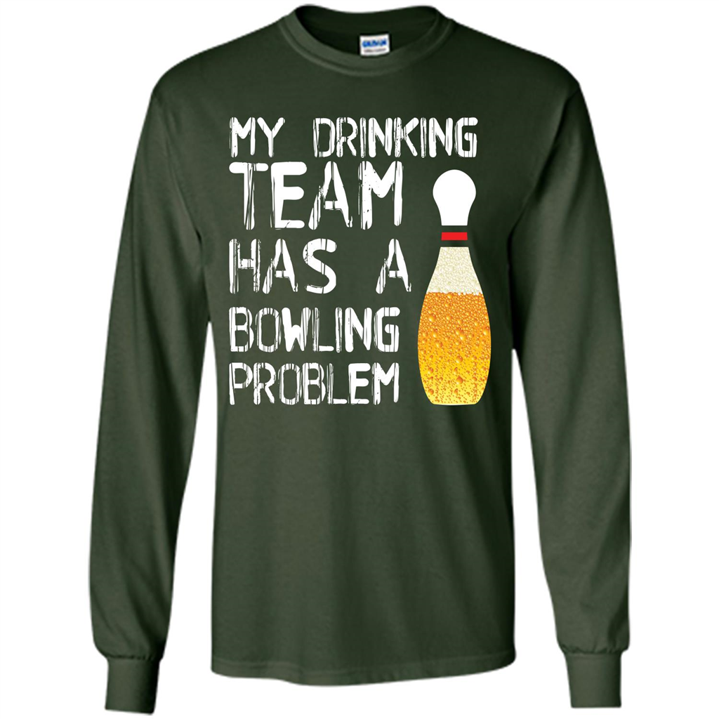 Beer T-shirt My Drinking Team Has A Bowling Problem T-shirt Forest Green