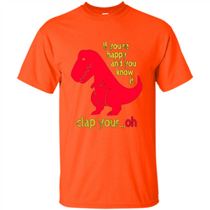 T-Rex If You'Re Happy You Know It Clap Your Oh T-shirt