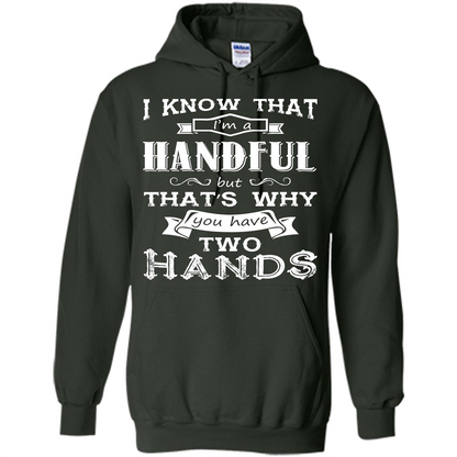 Motivation T-shirt I Know That I’m A Handful T-shirt Forest Green